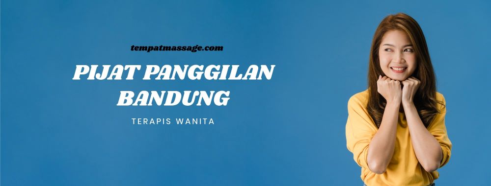 10 Rekomendasi Tempat Pijat Panggilan Bandung 24 Jam Online Terapis Ahli Terjamin Wanita Terlatih 2 Pijat Panggilan Di Bandung